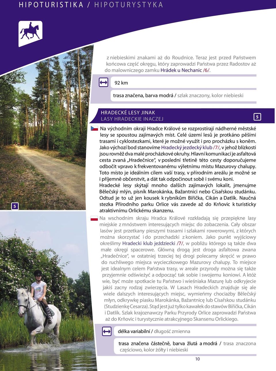 92 km trasa značena, barva modrá / szlak znaczony, kolor niebieski 5 hradecké LeSy JiNaK LaSy hradeckie inaczej Na východním okraji hradce Králové se rozprostírají nádherné městské lesy se spoustou