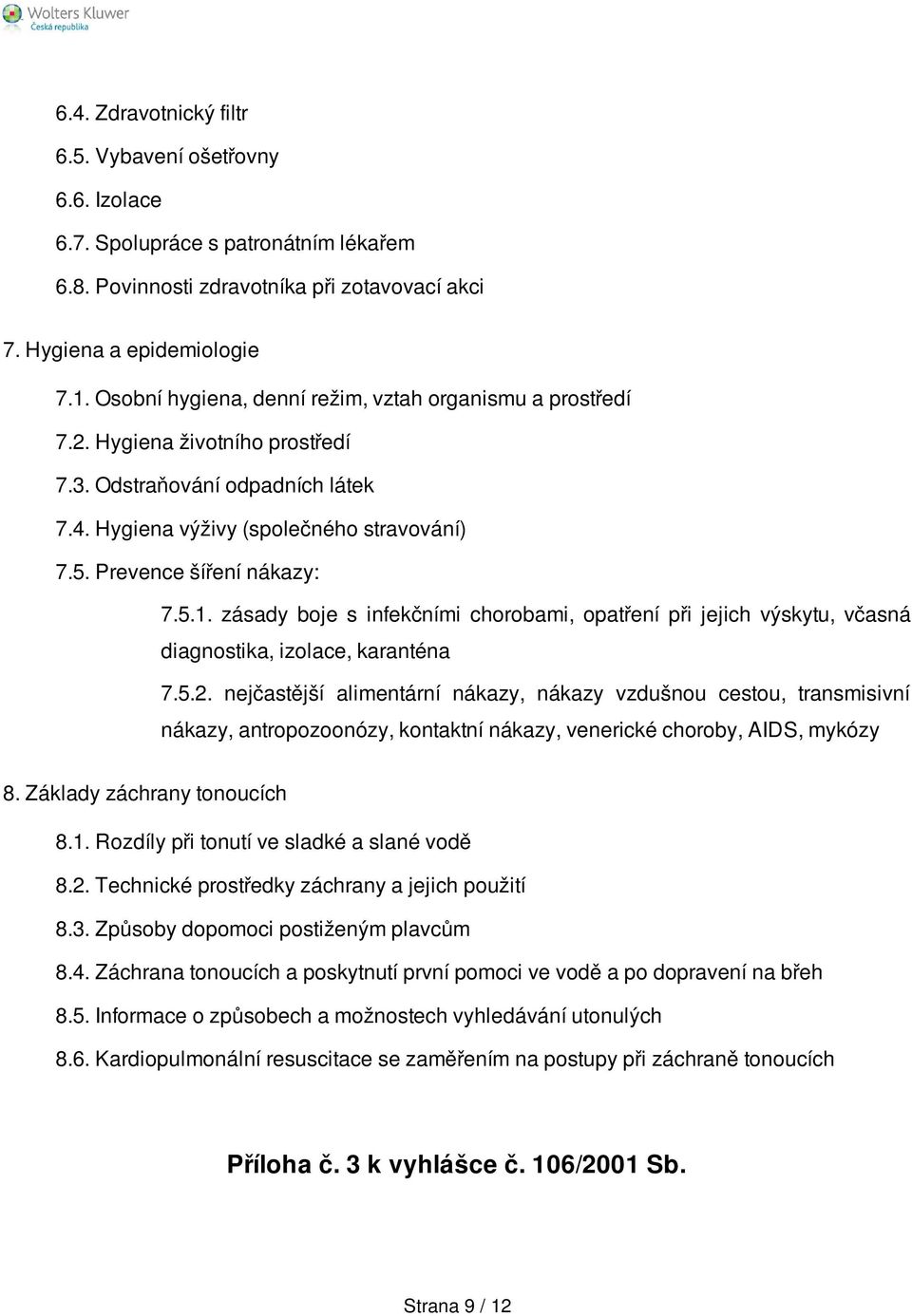 5.1. zásady boje s infekčními chorobami, opatření při jejich výskytu, včasná diagnostika, izolace, karanténa 7.5.2.