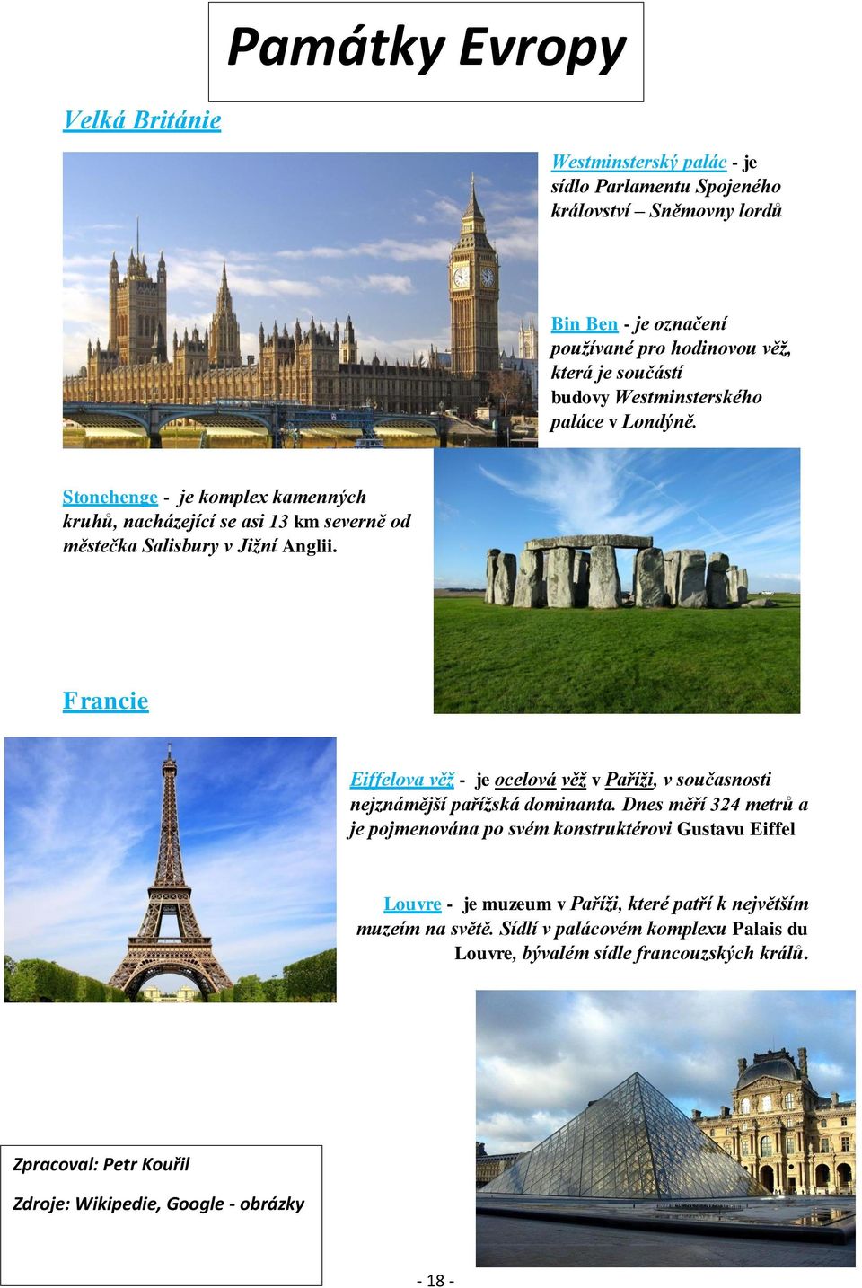 Francie Eiffelova věž - je ocelová věž v Paříži, v současnosti nejznámější pařížská dominanta.