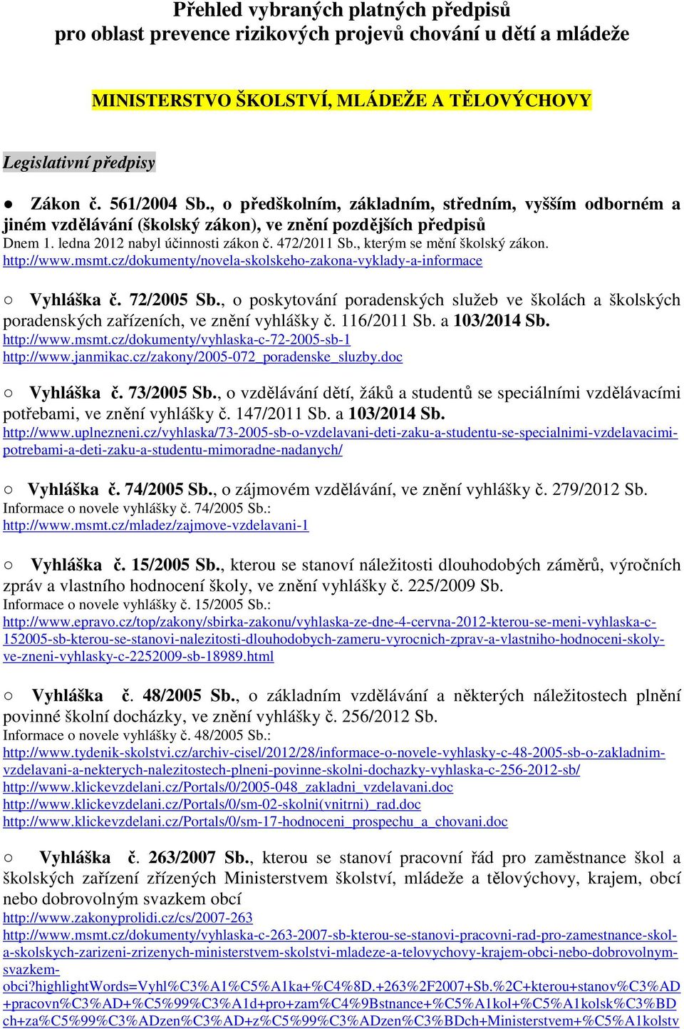 msmt.cz/dokumenty/novela-skolskeho-zakona-vyklady-a-informace Vyhláška č. 72/2005 Sb., o poskytování poradenských služeb ve školách a školských poradenských zařízeních, ve znění vyhlášky č.