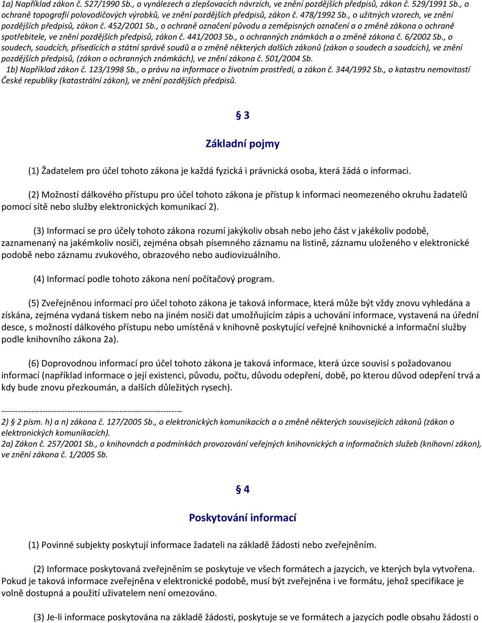 , o ochraně označení původu a zeměpisných označení a o změně zákona o ochraně spotřebitele, ve znění pozdějších předpisů, zákon č. 441/2003 Sb., o ochranných známkách a o změně zákona č. 6/2002 Sb.