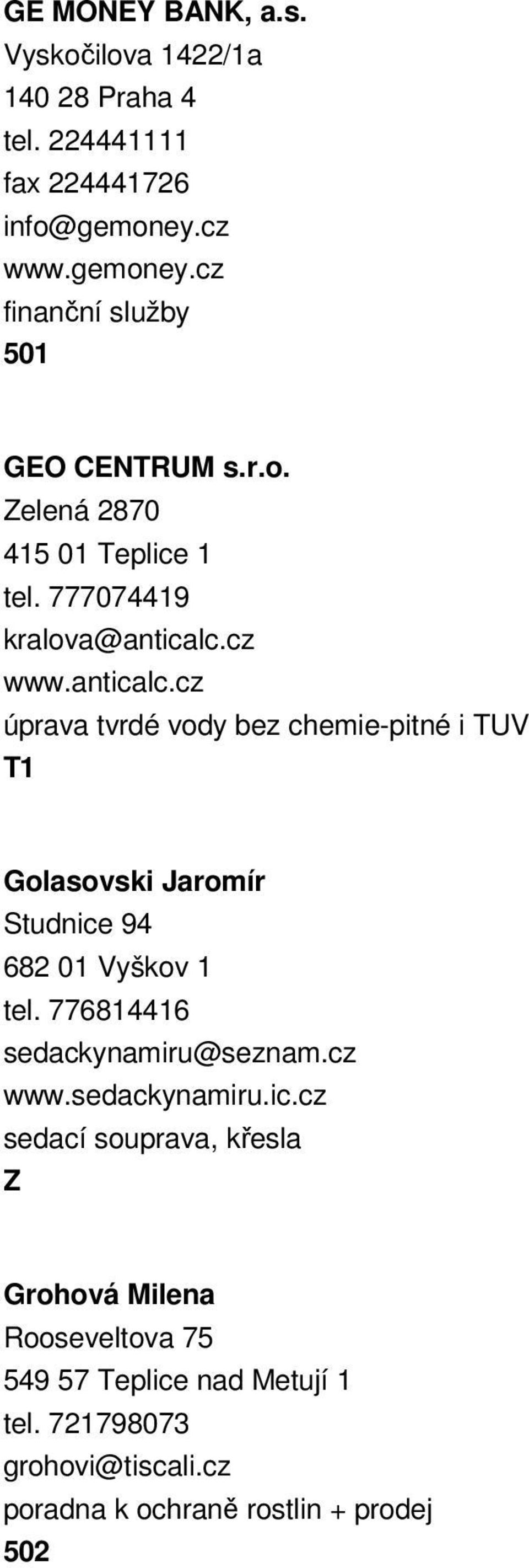 cz www.anticalc.cz úprava tvrdé vody bez chemie-pitné i TUV Golasovski Jaromír Studnice 94 682 01 Vyškov 1 tel.