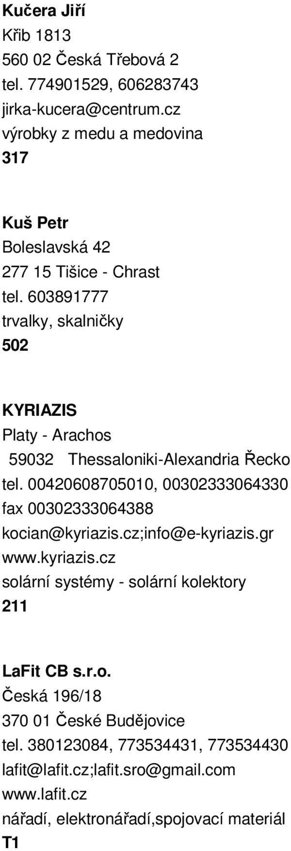 603891777 trvalky, skalničky 502 KYRIAZIS Platy - Arachos 59032 Thessaloniki-Alexandria Řecko tel.