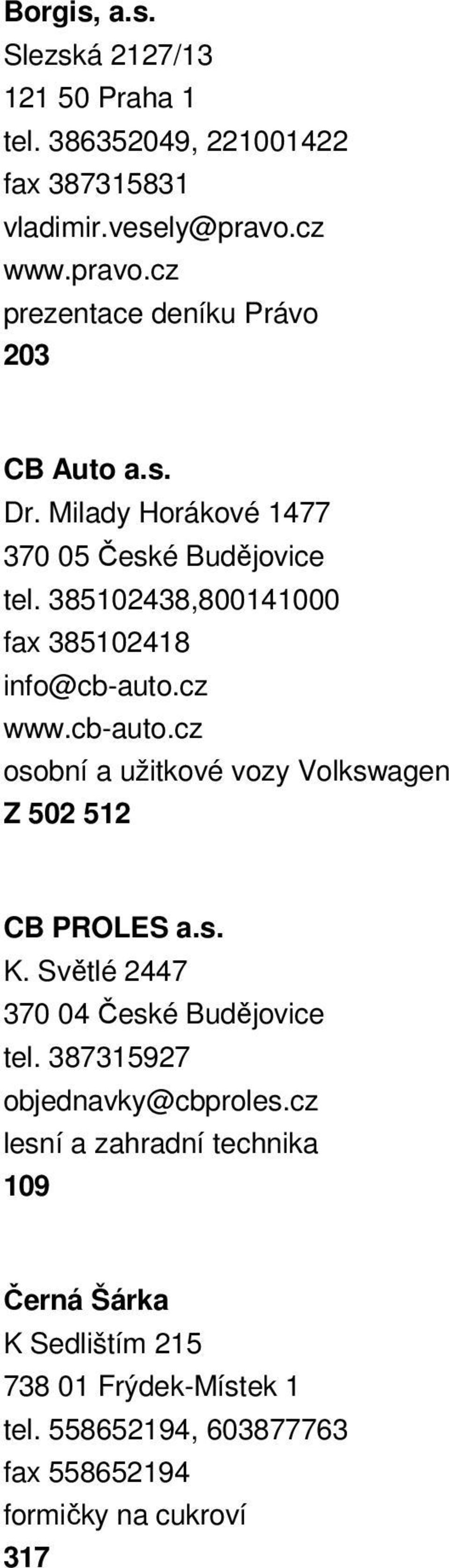 385102438,800141000 fax 385102418 info@cb-auto.cz www.cb-auto.cz osobní a užitkové vozy Volkswagen Z 502 512 CB PROLES a.s. K.