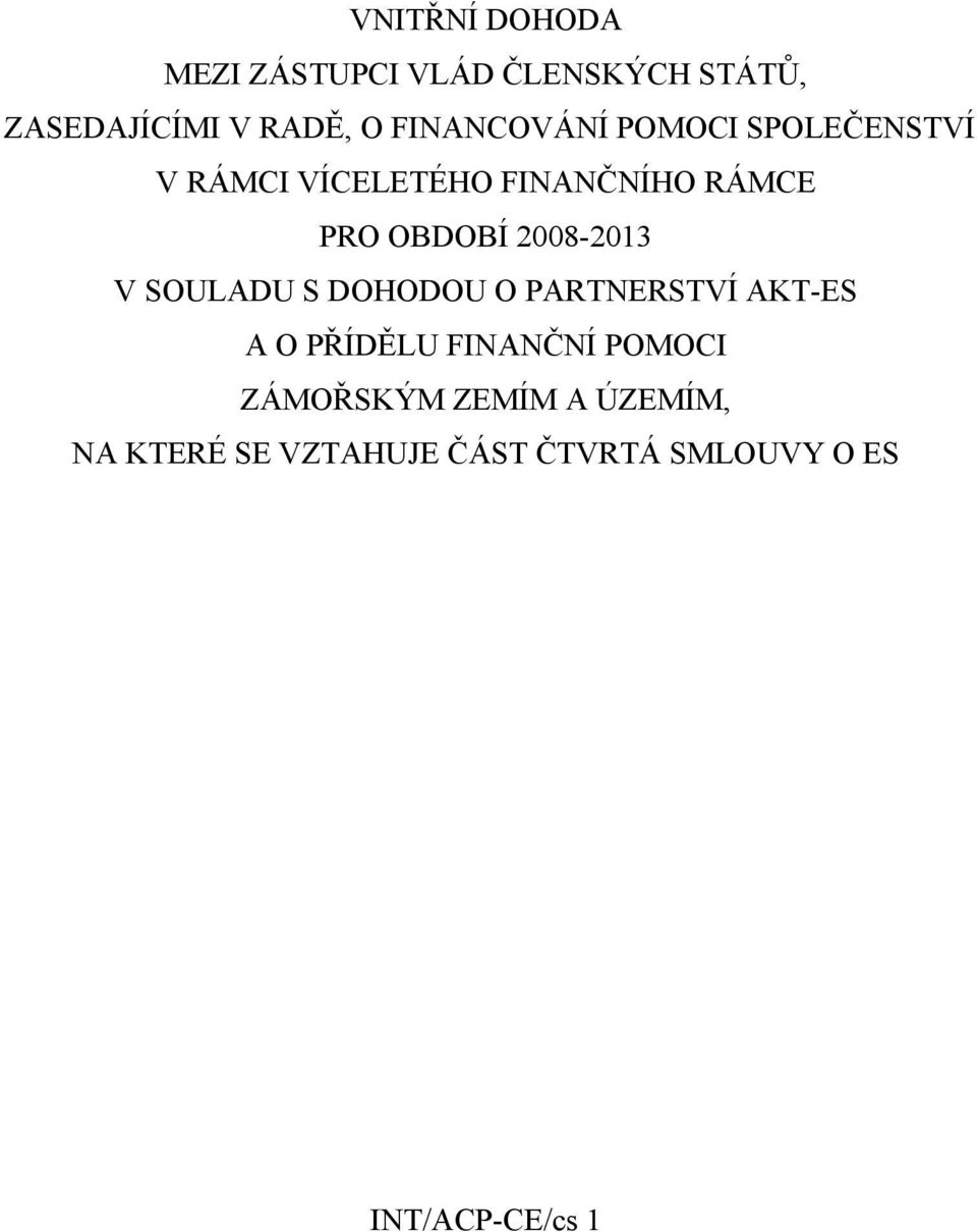 2008-2013 V SOULADU S DOHODOU O PARTNERSTVÍ AKT-ES A O PŘÍDĚLU FINANČNÍ POMOCI