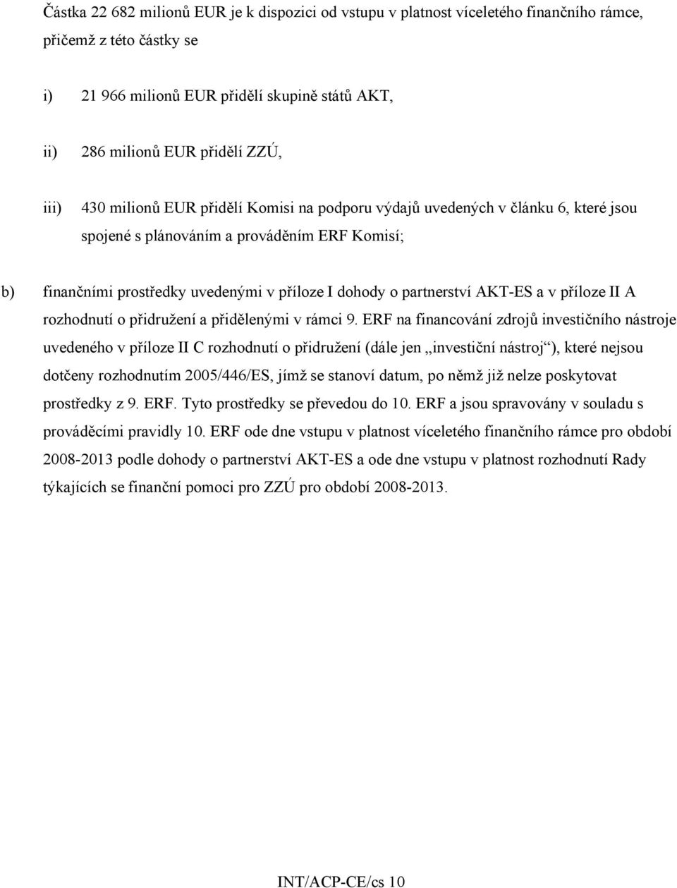 partnerství AKT-ES a v příloze II A rozhodnutí o přidružení a přidělenými v rámci 9.