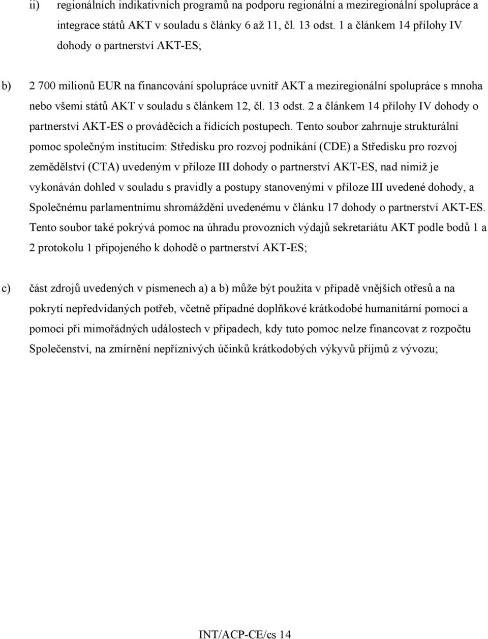 13 odst. 2 a článkem 14 přílohy IV dohody o partnerství AKT-ES o prováděcích a řídících postupech.