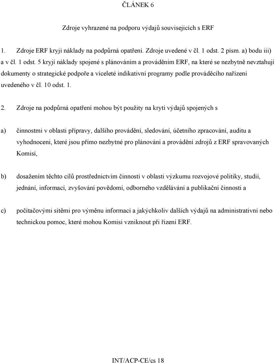 5 kryjí náklady spojené s plánováním a prováděním ERF, na které se nezbytně nevztahují dokumenty o strategické podpoře a víceleté indikativní programy podle prováděcího nařízení uvedeného v čl.