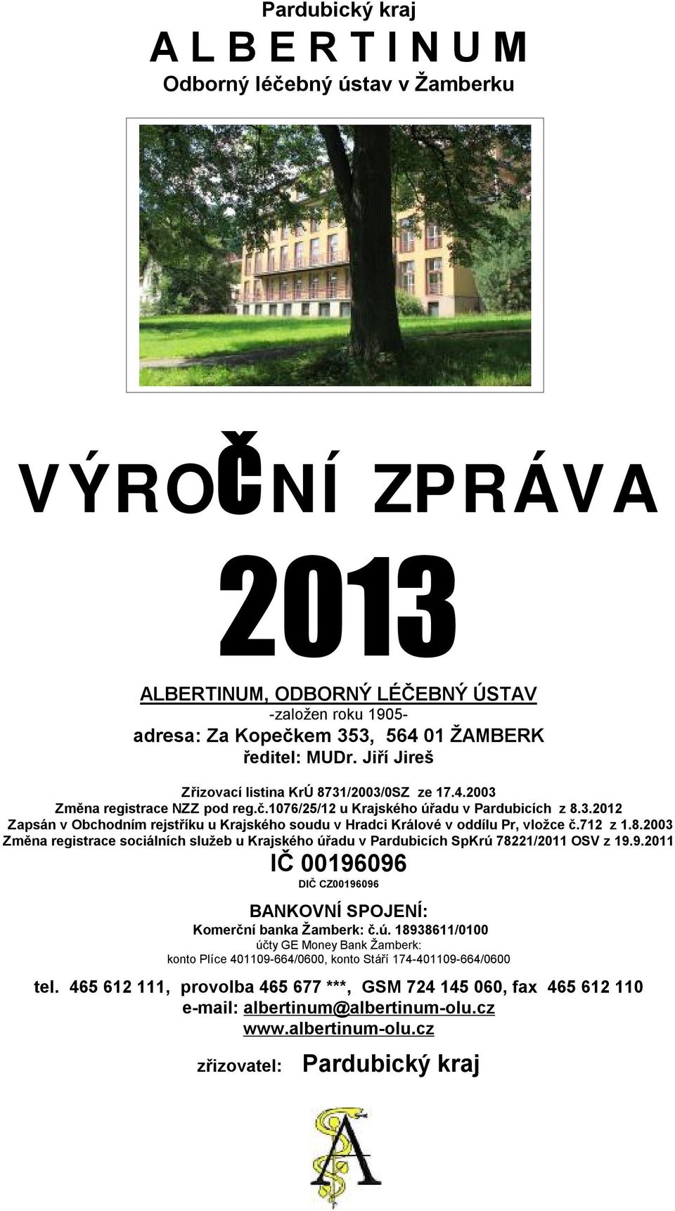 712 z 1.8.2003 Změna registrace sociálních služeb u Krajského úřadu v Pardubicích SpKrú 78221/2011 OSV z 19.9.2011 IČ 00196096 DIČ CZ00196096 BANKOVNÍ SPOJENÍ: Komerční banka Žamberk: č.ú. 18938611/0100 účty GE Money Bank Žamberk: konto Plíce 401109-664/0600, konto Stáří 174-401109-664/0600 tel.