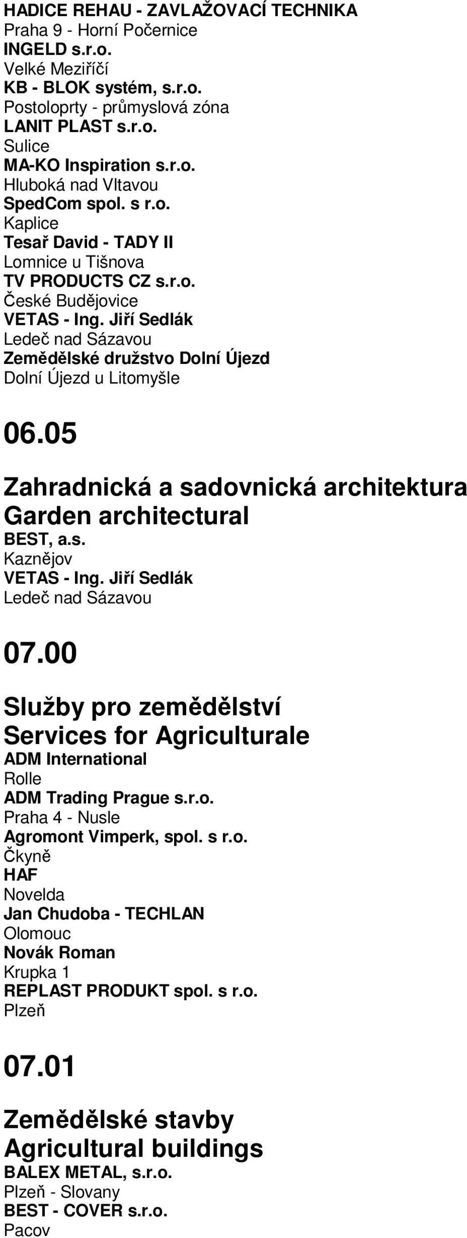 05 Zahradnická a sadovnická architektura Garden architectural BEST, a.s. Kaznějov VETAS - Ing. Jiří Sedlák Ledeč nad Sázavou 07.