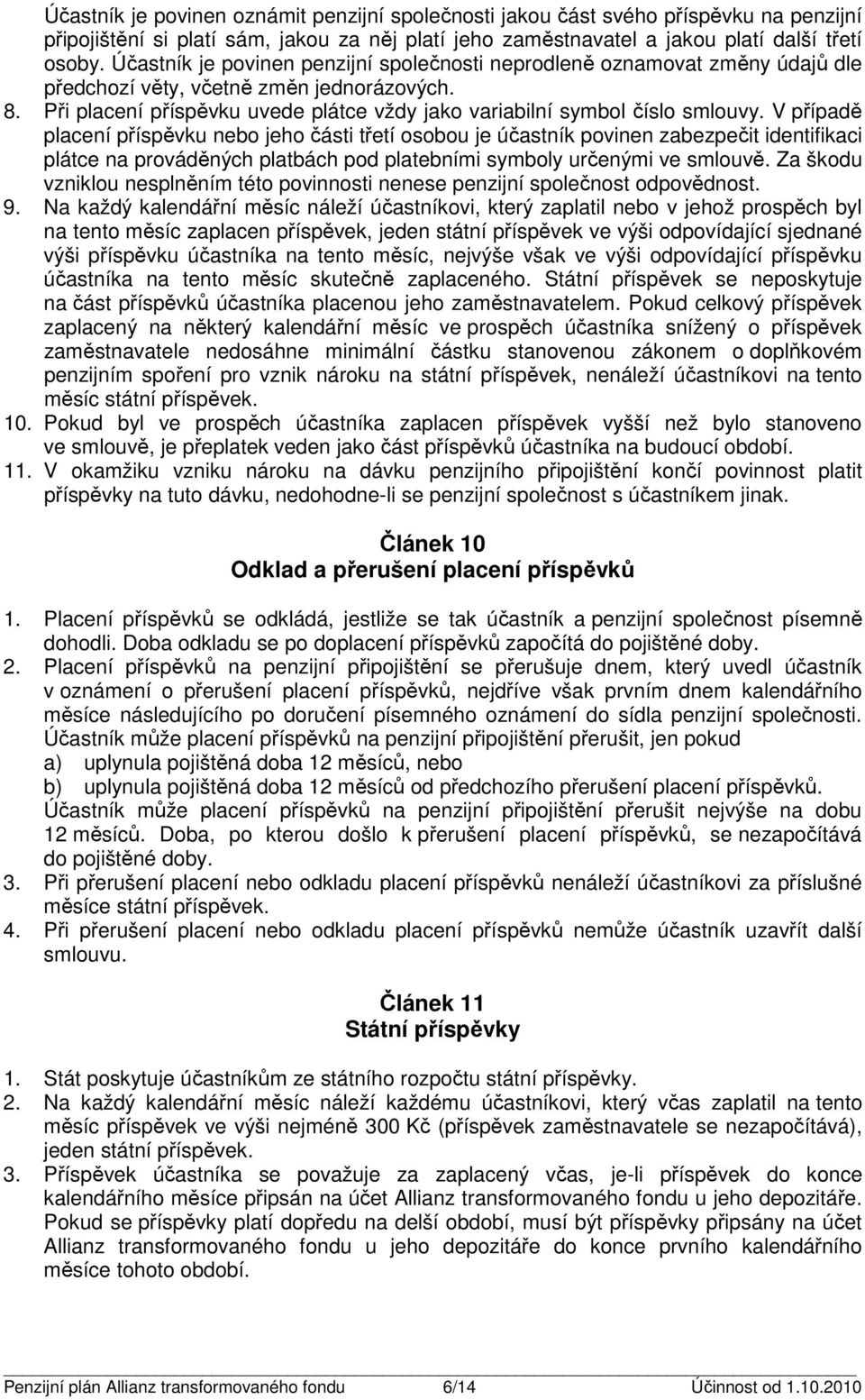 V případě placení příspěvku nebo jeho čási řeí osobou je účasník povinen zabezpeči idenifikaci pláce na prováděných plabách pod plaebními symboly určenými ve smlouvě.