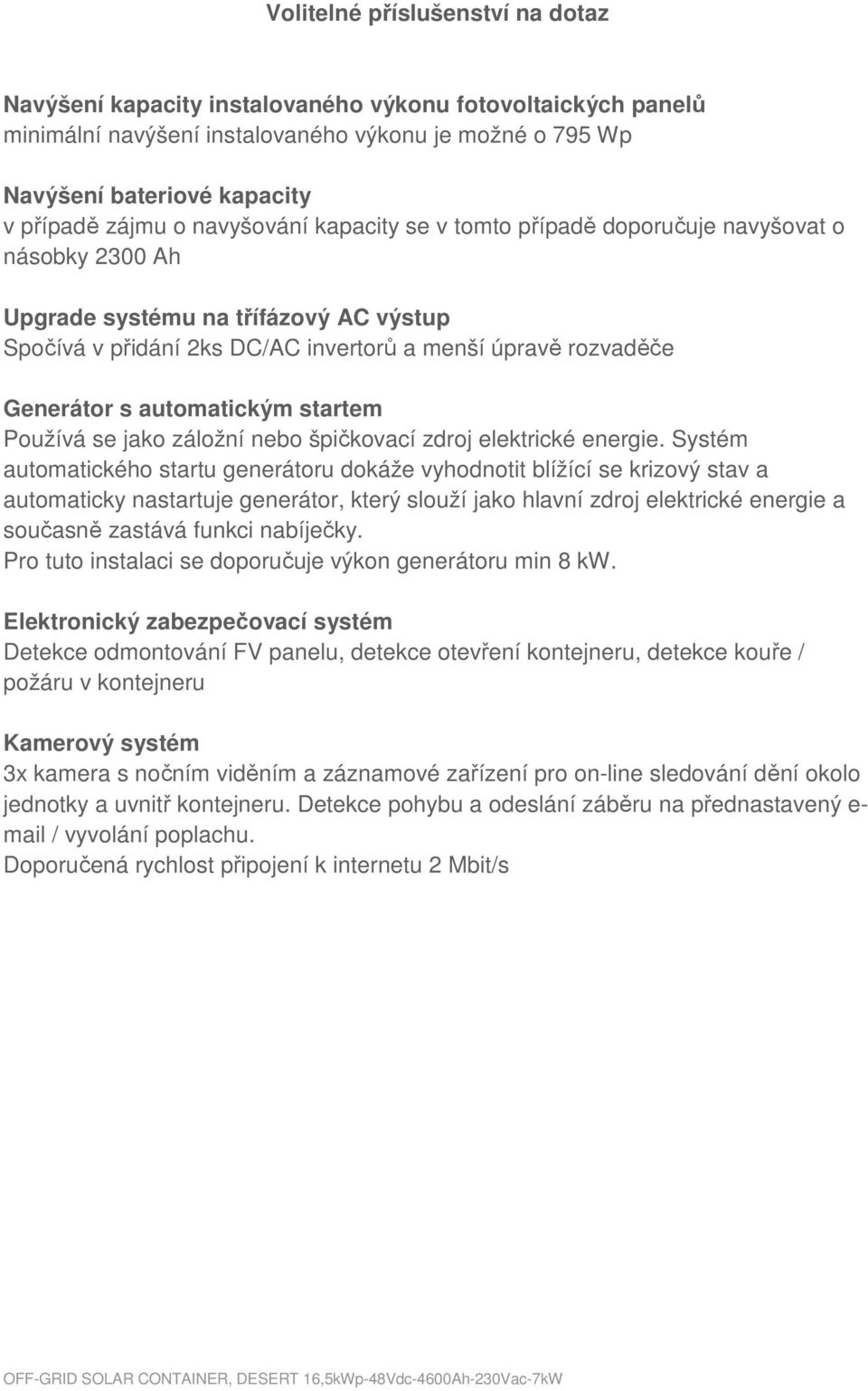 automatickým startem Používá se jako záložní nebo špičkovací zdroj elektrické energie.