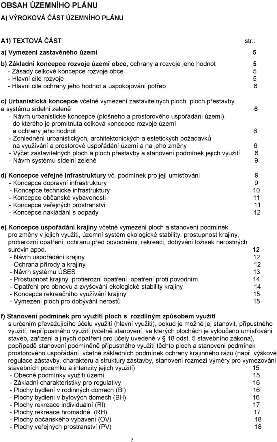 hodnot a uspokojování potřeb 6 c) Urbanistická koncepce včetně vymezení zastavitelných ploch, ploch přestavby a systému sídelní zeleně 6 - Návrh urbanistické koncepce (plošného a prostorového