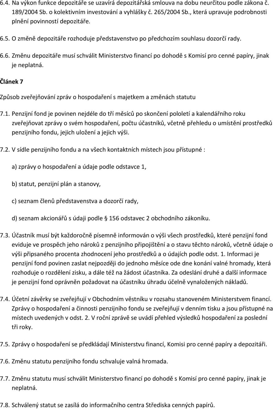 Článek 7 Způsob zveřejňování zpráv o hospodaření s majetkem a změnách statutu 7.1.