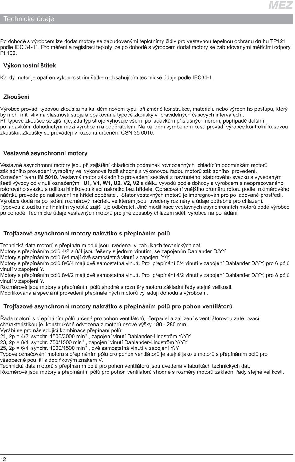 Výkonnostní štítek Ka dý motor je opatøen výkonnostním štítkem obsahujícím technické údaje podle IEC34.