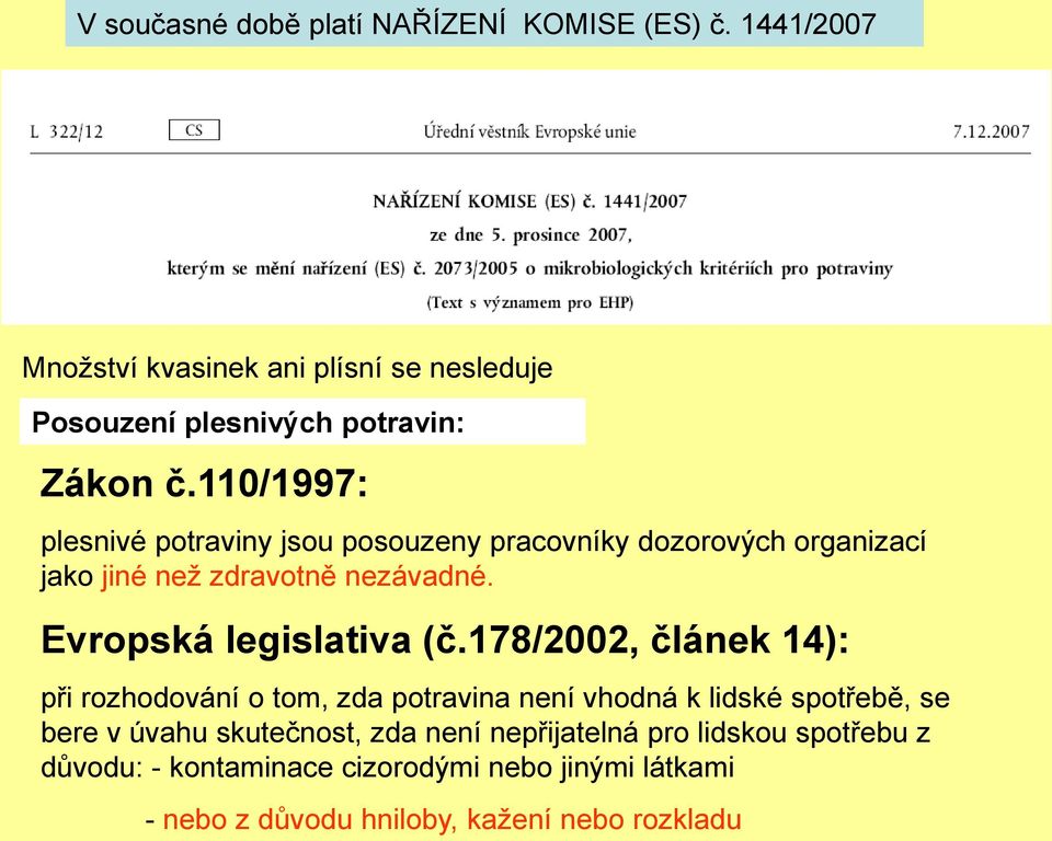 110/1997: plesnivé potraviny jsou posouzeny pracovníky dozorových organizací jako jiné než zdravotně nezávadné.