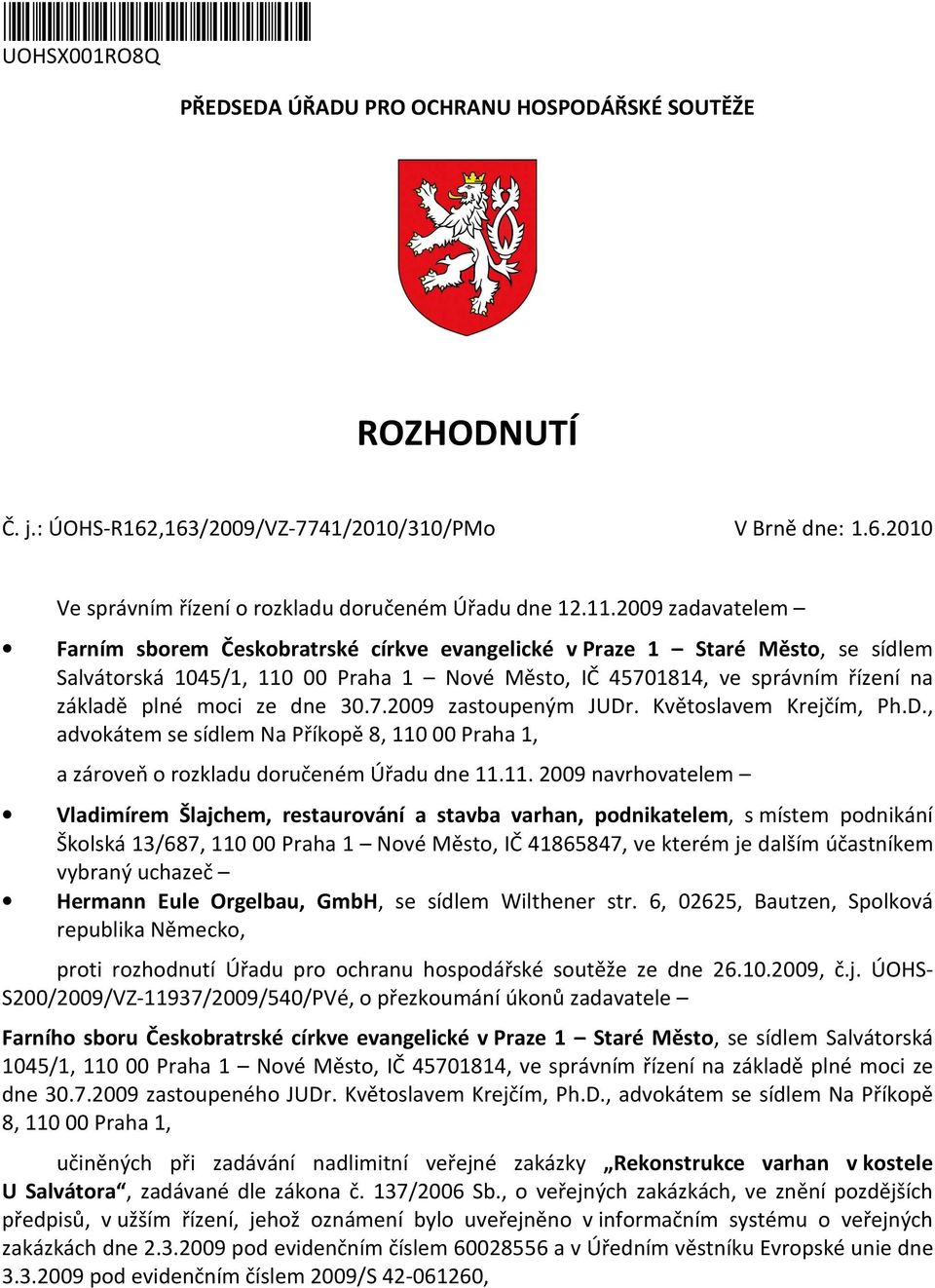 ze dne 30.7.2009 zastoupeným JUDr. Květoslavem Krejčím, Ph.D., advokátem se sídlem Na Příkopě 8, 110