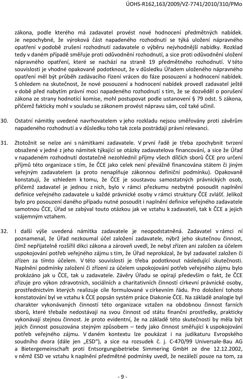 Rozklad tedy v daném případě směřuje proti odůvodnění rozhodnutí, a sice proti odůvodnění uložení nápravného opatření, které se nachází na straně 19 předmětného rozhodnutí.