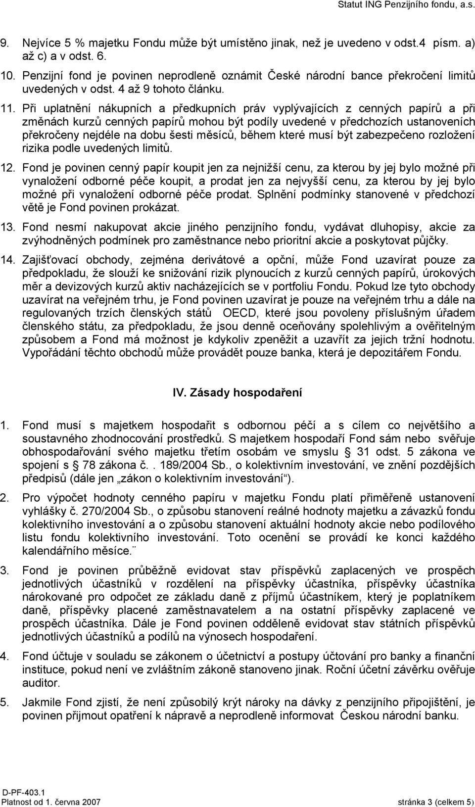 Při uplatnění nákupních a předkupních práv vyplývajících z cenných papírů a při změnách kurzů cenných papírů mohou být podíly uvedené v předchozích ustanoveních překročeny nejdéle na dobu šesti