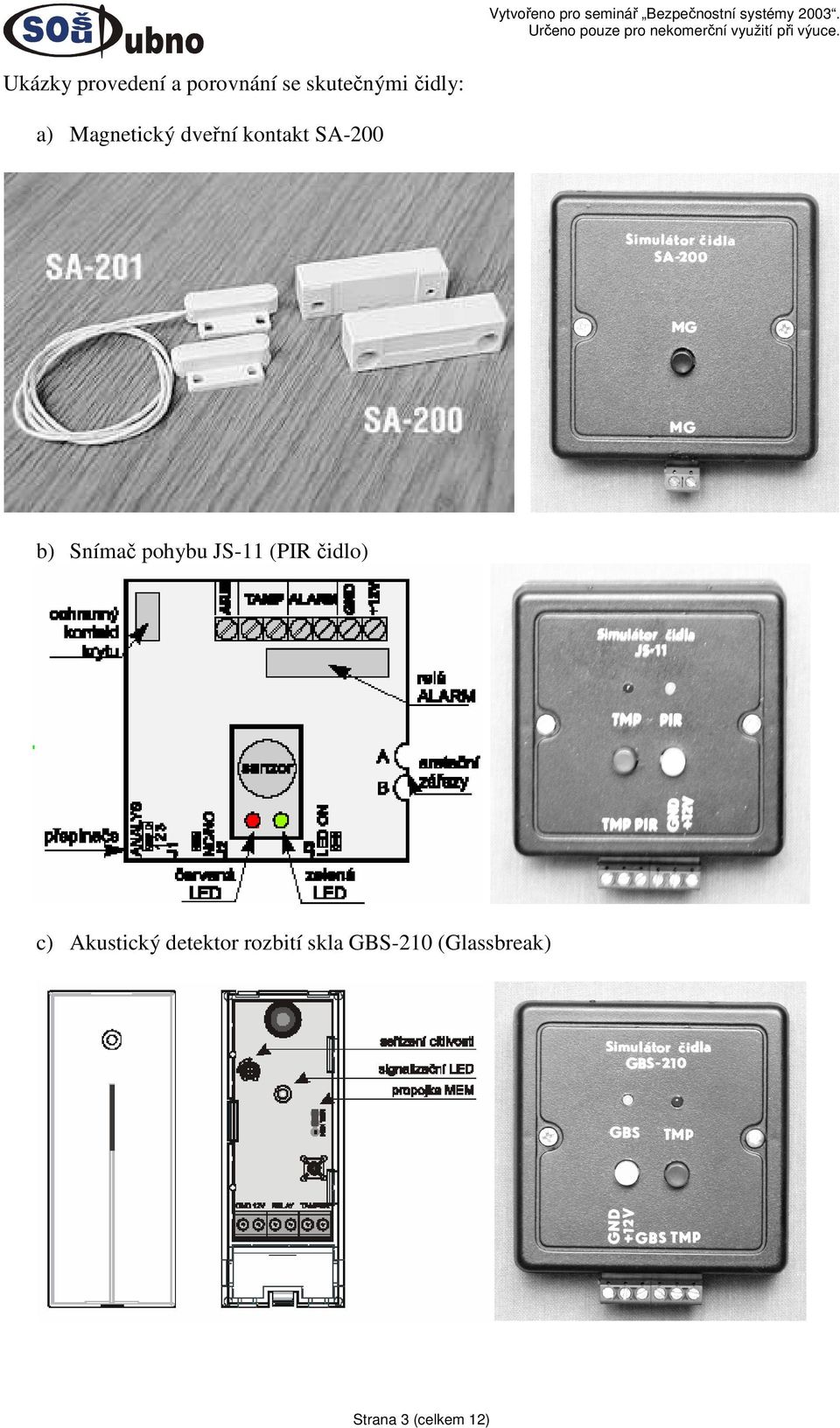 Magnetický dveřní kontakt SA-200 b) Snímač pohybu ( čidlo)