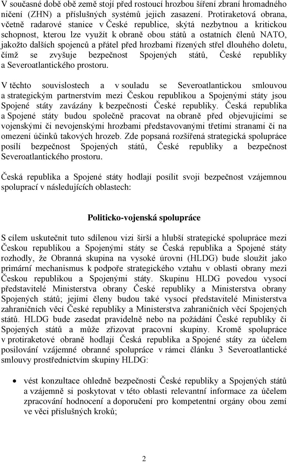 před hrozbami řízených střel dlouhého doletu, čímž se zvyšuje bezpečnost Spojených států, České republiky a Severoatlantického prostoru.