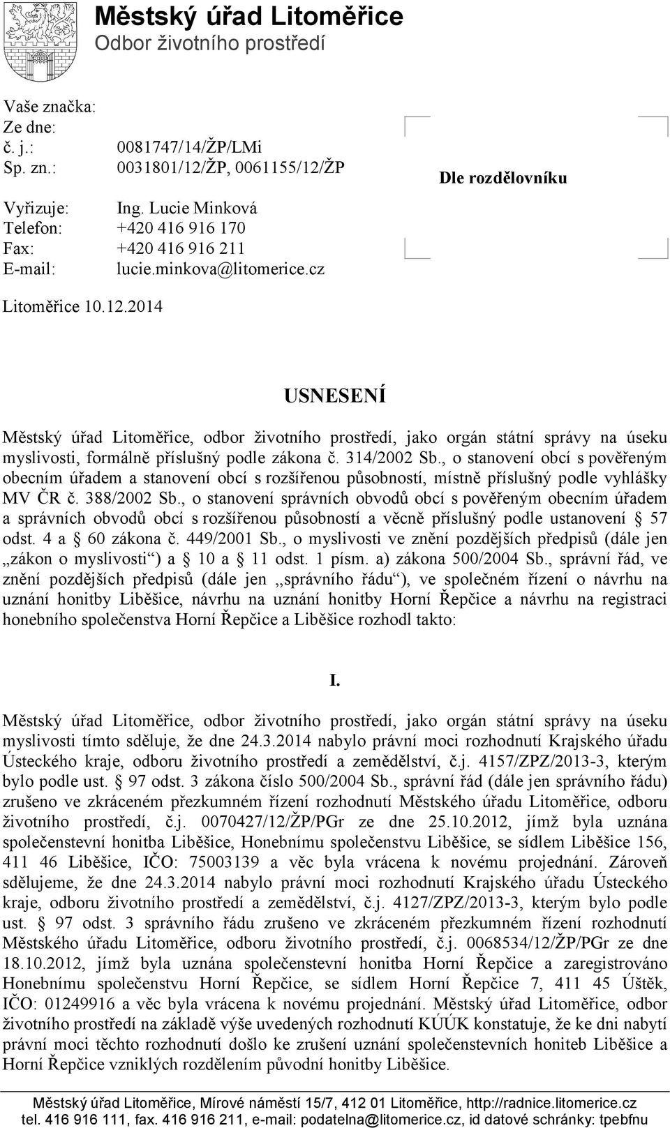 2014 USNESENÍ Městský úřad Litoměřice, odbor životního prostředí, jako orgán státní správy na úseku myslivosti, formálně příslušný podle zákona č. 314/2002 Sb.