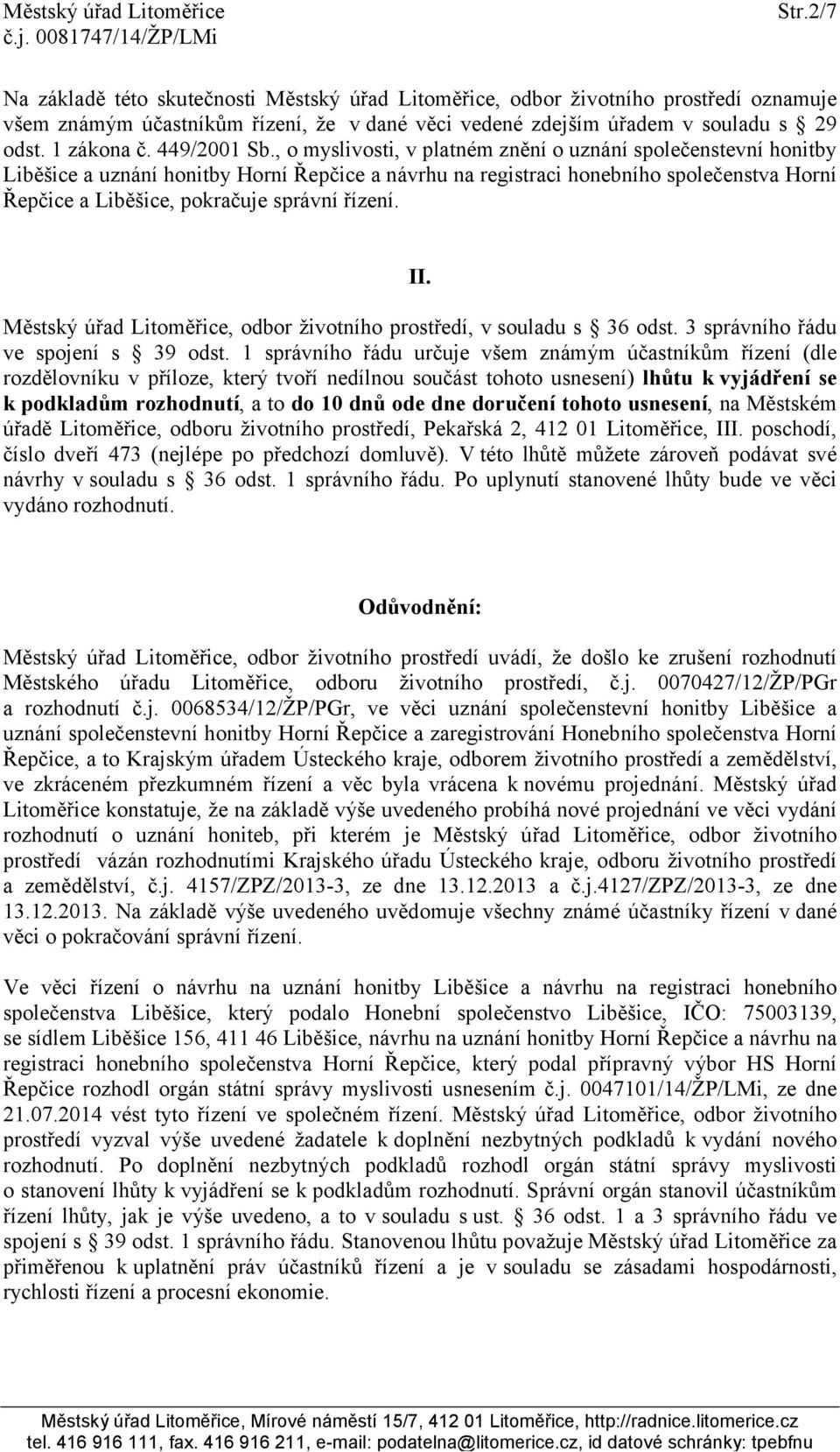 , o myslivosti, v platném znění o uznání společenstevní honitby Liběšice a uznání honitby Horní Řepčice a návrhu na registraci honebního společenstva Horní Řepčice a Liběšice, pokračuje správní