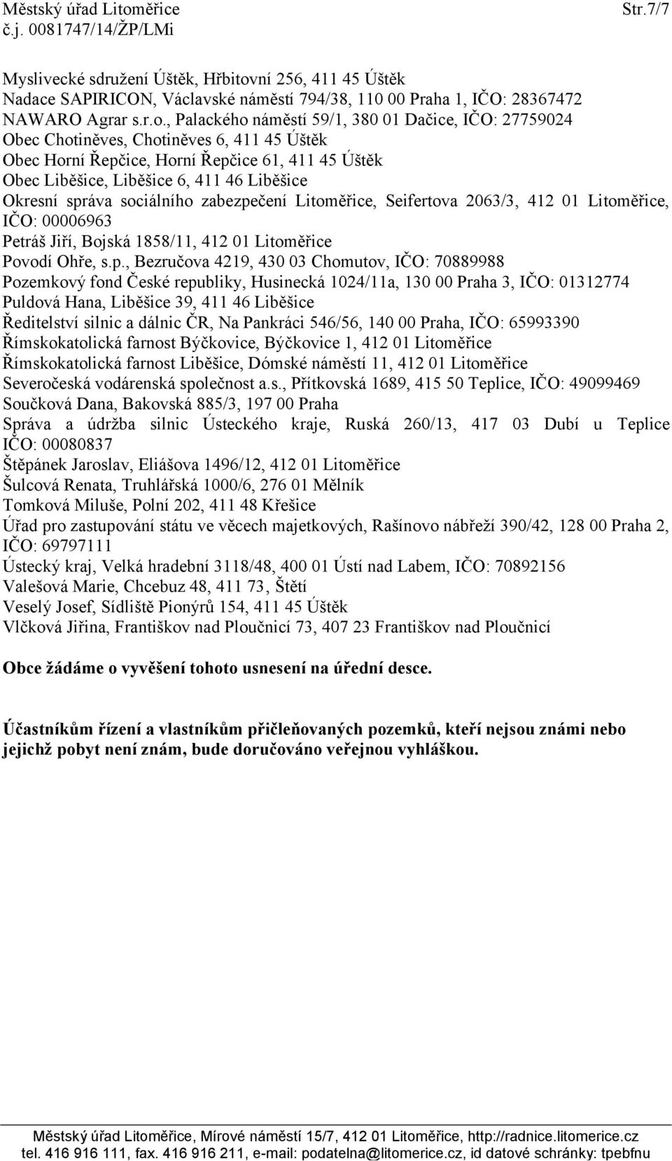 , Palackého náměstí 59/1, 380 01 Dačice, IČO: 27759024 Obec Chotiněves, Chotiněves 6, 411 45 Úštěk Obec Horní Řepčice, Horní Řepčice 61, 411 45 Úštěk Obec Liběšice, Liběšice 6, 411 46 Liběšice