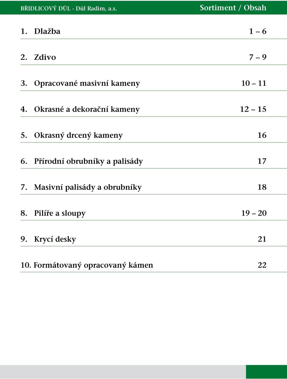 Okrasný drcený kameny 16 6. Přírodní obrubníky a palisády 17 7.