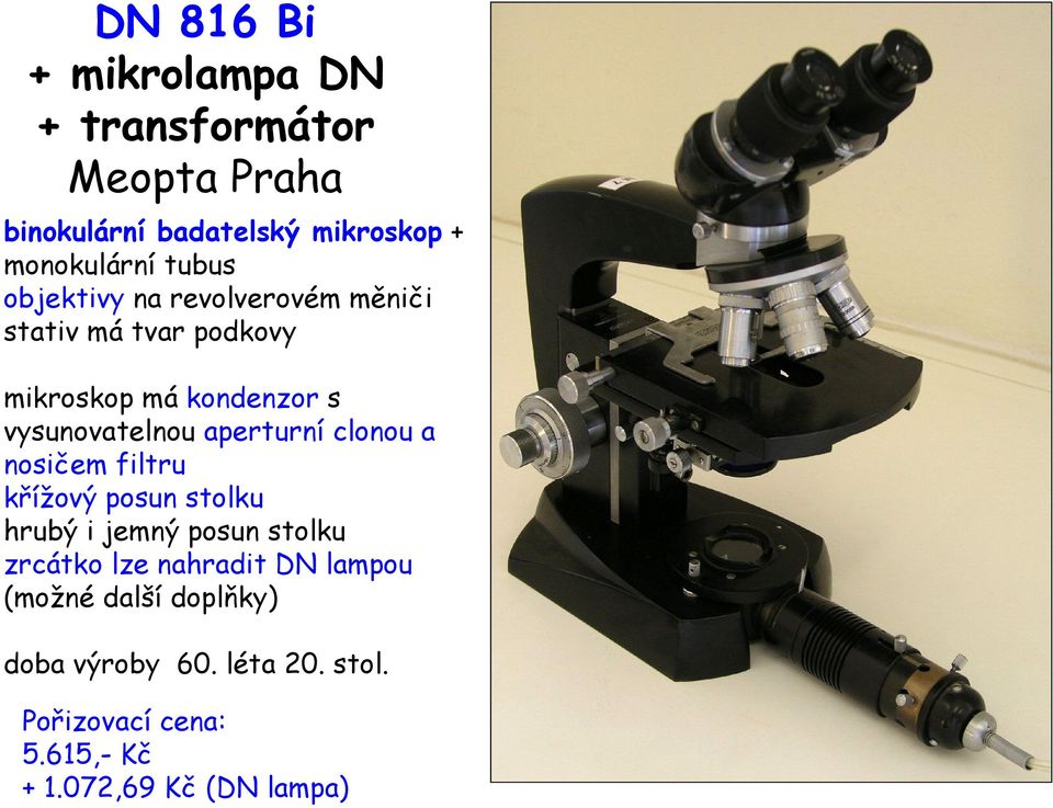 aperturní clonou a nosičem filtru křížový posun stolku hrubý i jemný posun stolku zrcátko lze nahradit DN