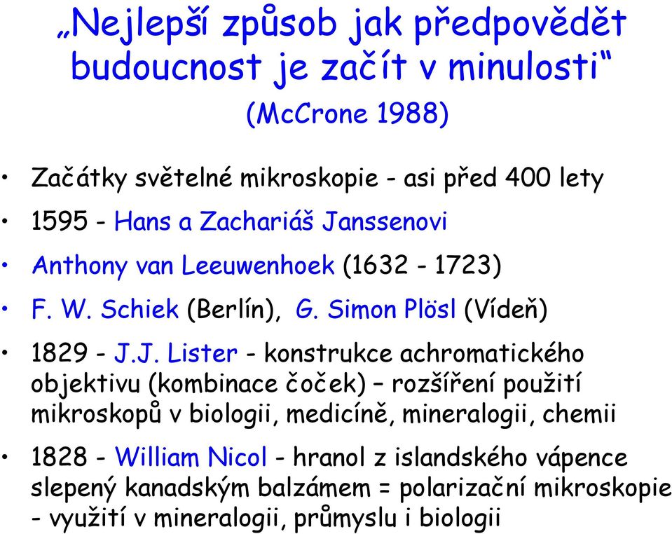 nssenovi Anthony van Leeuwenhoek (1632-1723) F. W. Schiek (Berlín), G. Simon Plösl (Vídeň) 1829 - J.