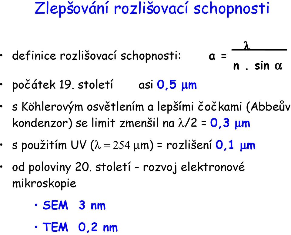 sin α asi 0,5 µm s Köhlerovým osvětlením a lepšími čočkami (Abbeův kondenzor) se