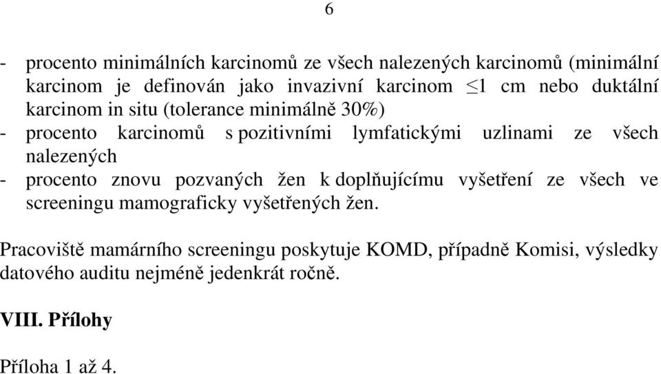 nalezených - pocento znovu pozvaných žen k doplňujícímu vyšetření ze všech ve sceeningu mamogaficky vyšetřených žen.