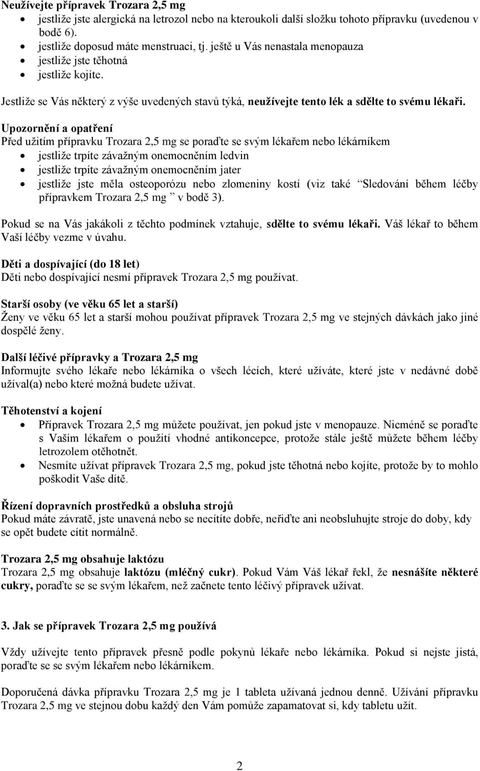 Upozornění a opatření Před užitím přípravku Trozara 2,5 mg se poraďte se svým lékařem nebo lékárníkem jestliže trpíte závažným onemocněním ledvin jestliže trpíte závažným onemocněním jater jestliže