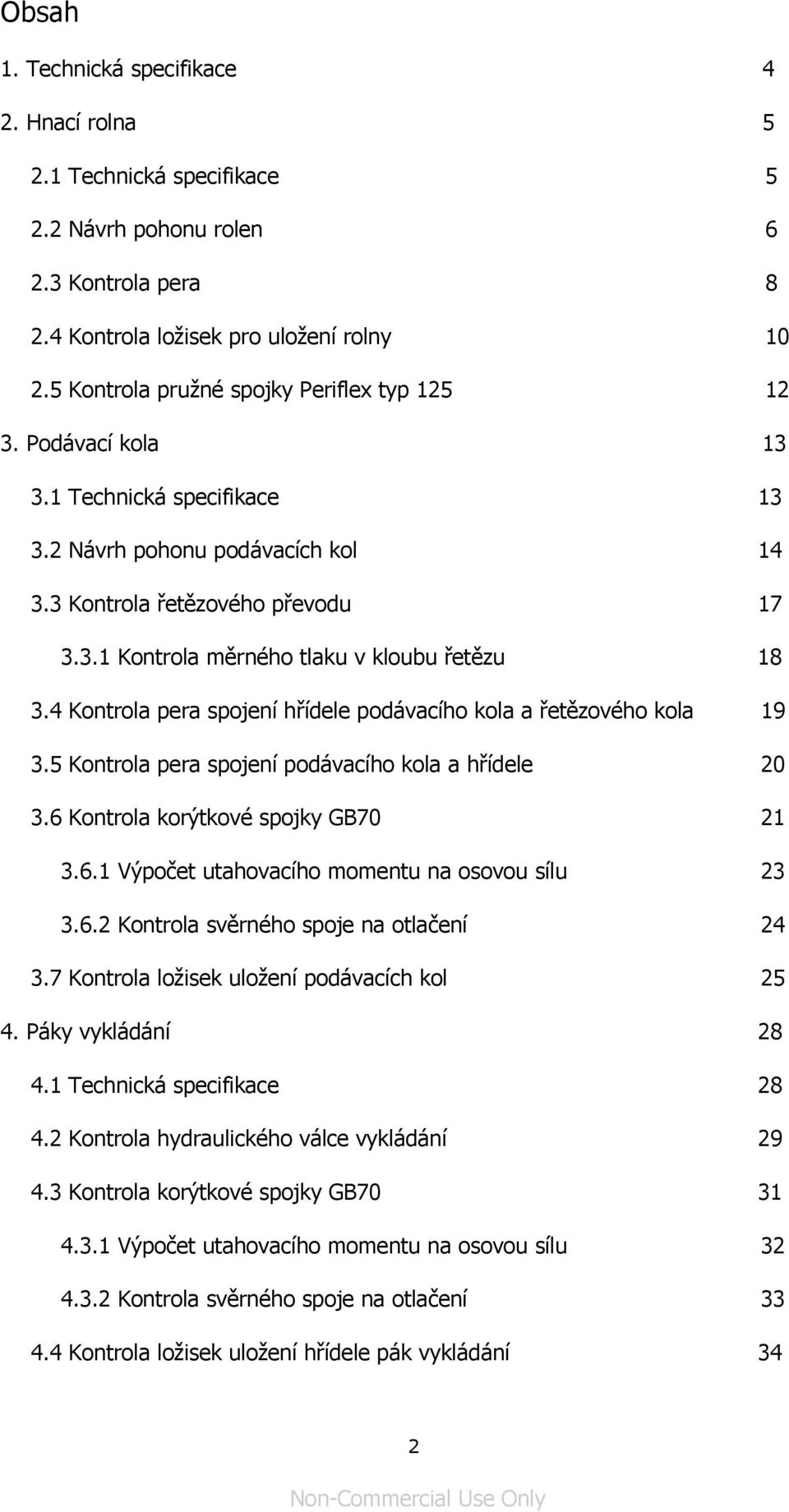 4 Kontrola pera spojení hřídele podávacího kola a řetězového kola 19 3.5 Kontrola pera spojení podávacího kola a hřídele 20 3.6 Kontrola korýtkové spojky GB70 21 3.6.1 Výpočet utahovacího momentu na osovou sílu 23 3.