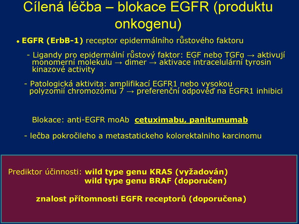 polyzomií chromozómu 7 preferenční odpověď na EGFR1 inhibici Blokace: anti-egfr moab cetuximabu, panitumumab - lečba pokročileho a metastatickeho