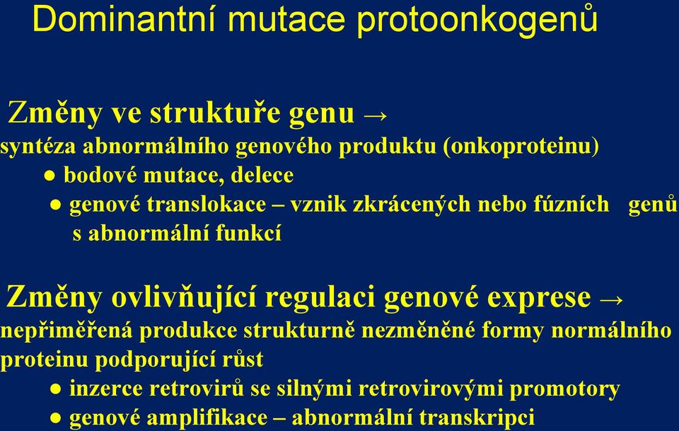 funkcí Změny ovlivňující regulaci genové exprese nepřiměřená produkce strukturně nezměněné formy