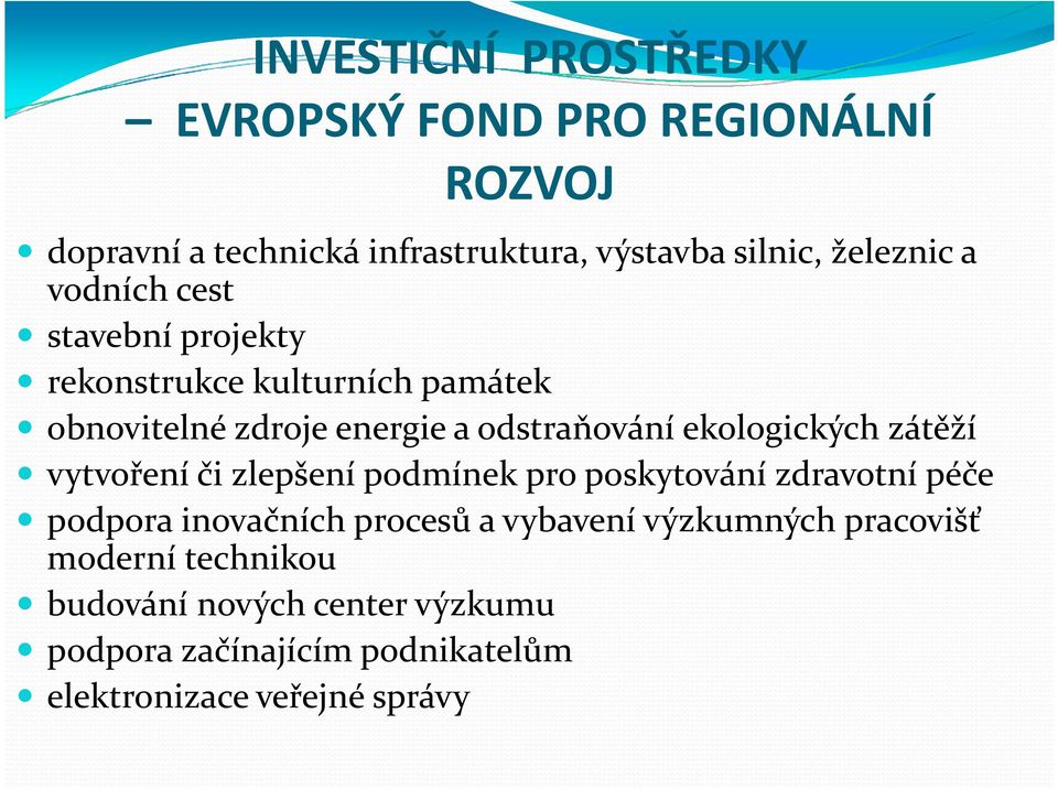 ekologických zátěží vytvoření či zlepšení podmínek pro poskytování zdravotní péče podpora inovačních procesů a vybavení