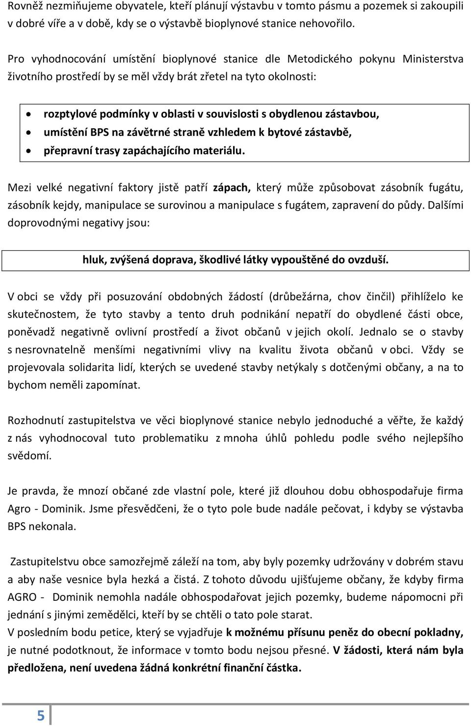 obydlenou zástavbou, umístění BPS na závětrné straně vzhledem k bytové zástavbě, přepravní trasy zapáchajícího materiálu.