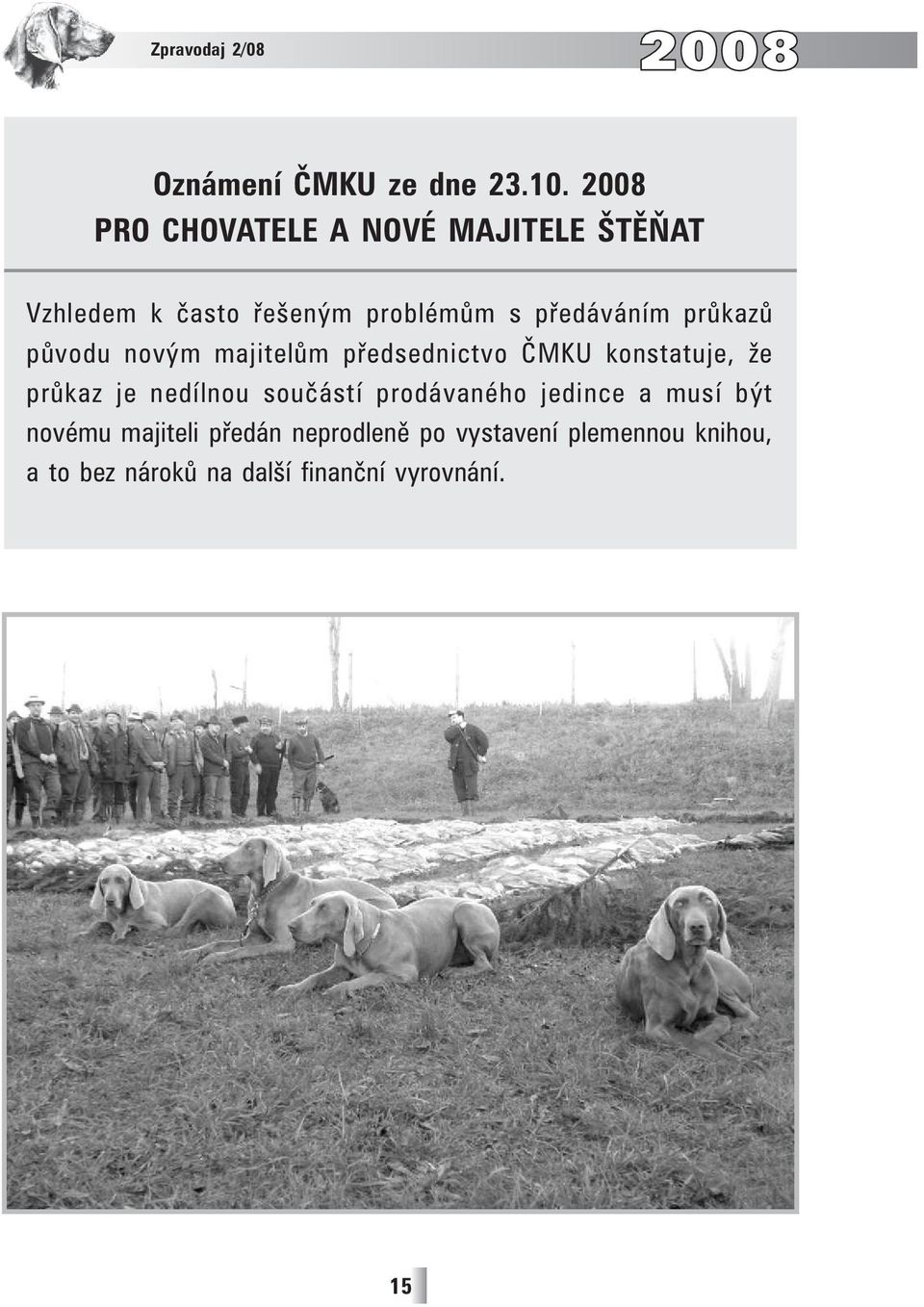 průkazů původu novým majitelům předsednictvo ČMKU konstatuje, že průkaz je nedílnou součástí