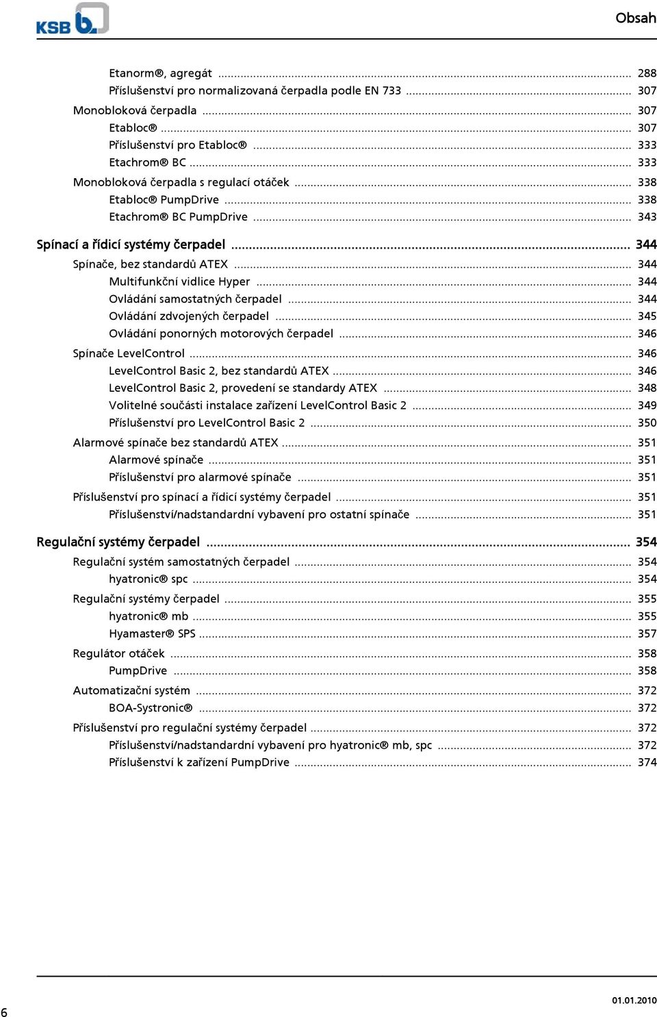 .. 344 Multifunkční vidlice Hyper... 344 Ovládání samostatných čerpadel... 344 Ovládání zdvojených čerpadel... 345 Ovládání ponorných motorových čerpadel... 346 Spínače LevelControl.