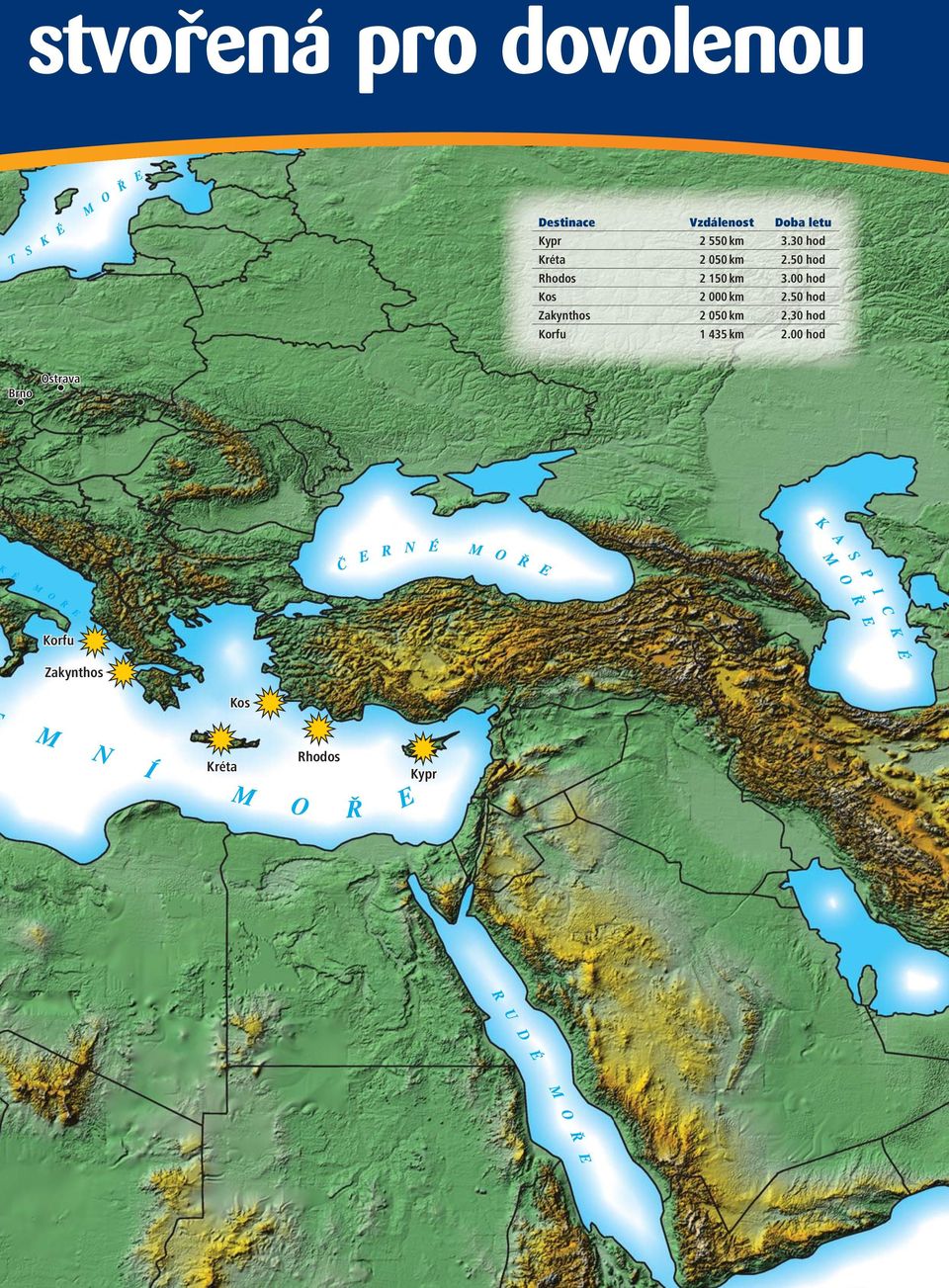 00 hod Kos 2 000 km 2.50 hod Zakynthos 2 050 km 2.