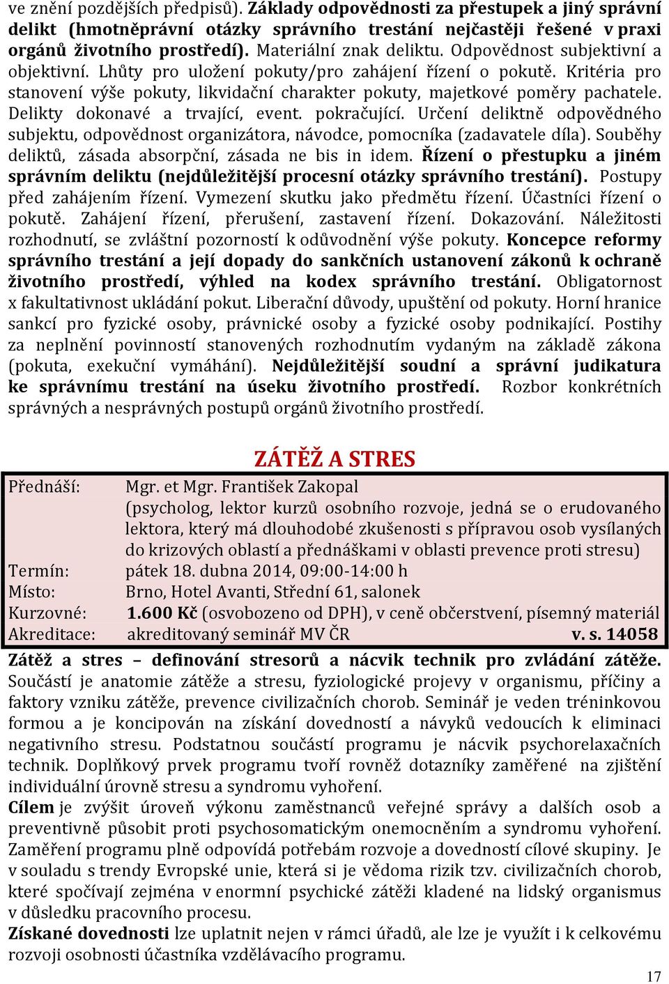 Kritéria pro stanovení výše pokuty, likvidační charakter pokuty, majetkové poměry pachatele. Delikty dokonavé a trvající, event. pokračující.