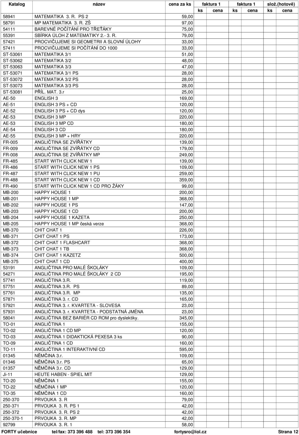 ZŠ 97,00 54111 BAREVNÉ POČÍTÁNÍ PRO TŘEŤÁKY 55391 SBÍRKA ÚLOH Z MATEMATIKY 2.- 3. R.