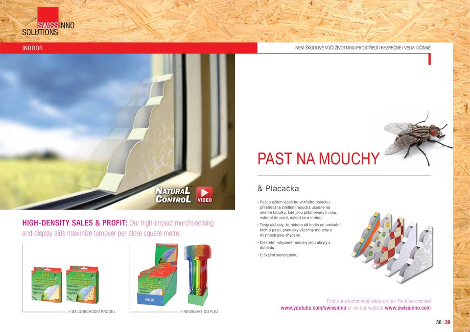 Past s užitím lepivého vnitřního povrchu: přitahována světlem moucha usedne na okenní tabulku, kde jsou přitahovány k rohu, vstoupí do pasti, nalepí se a umírají.