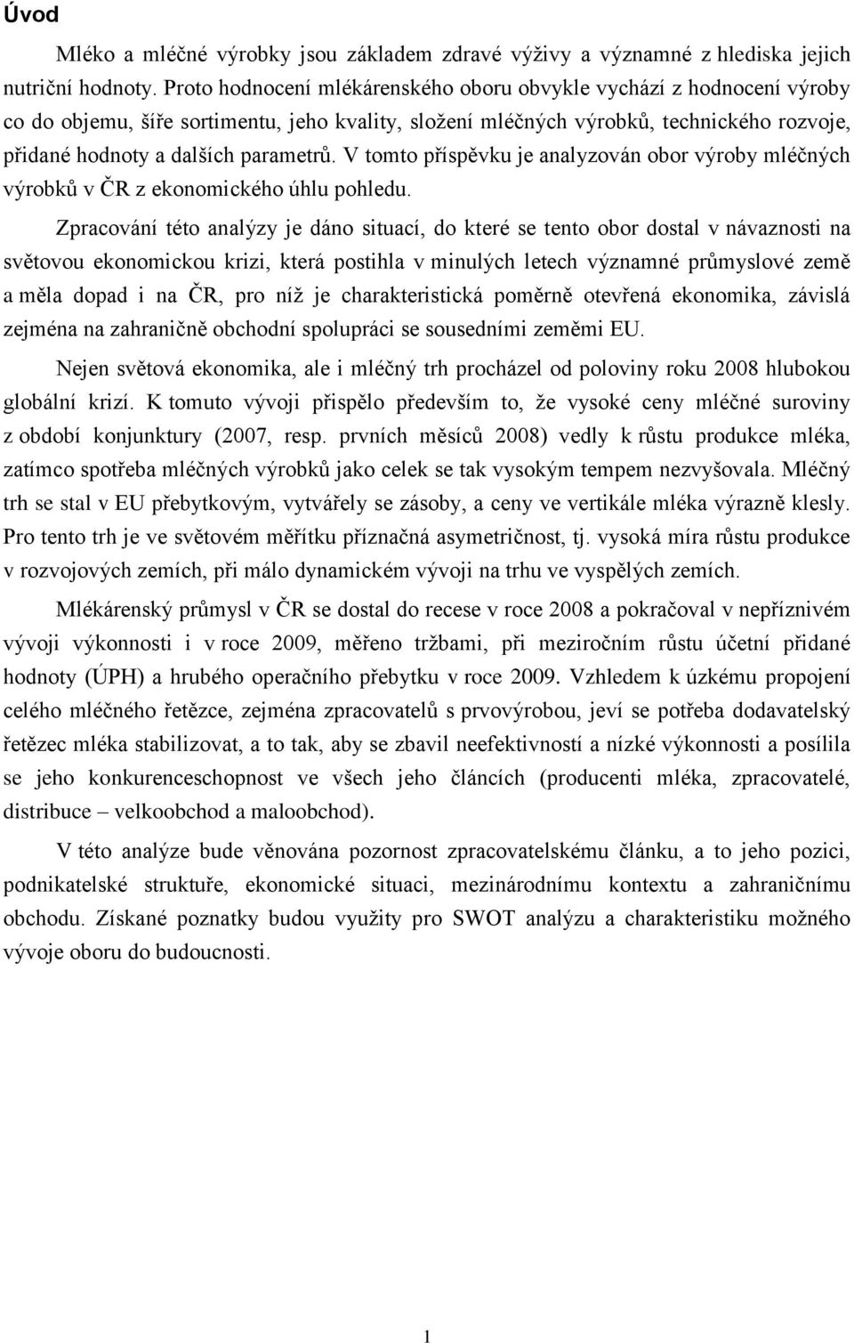 V tmt příspěvku je analyzván br výrby mléčných výrbků v ČR z eknmickéh úhlu phledu.