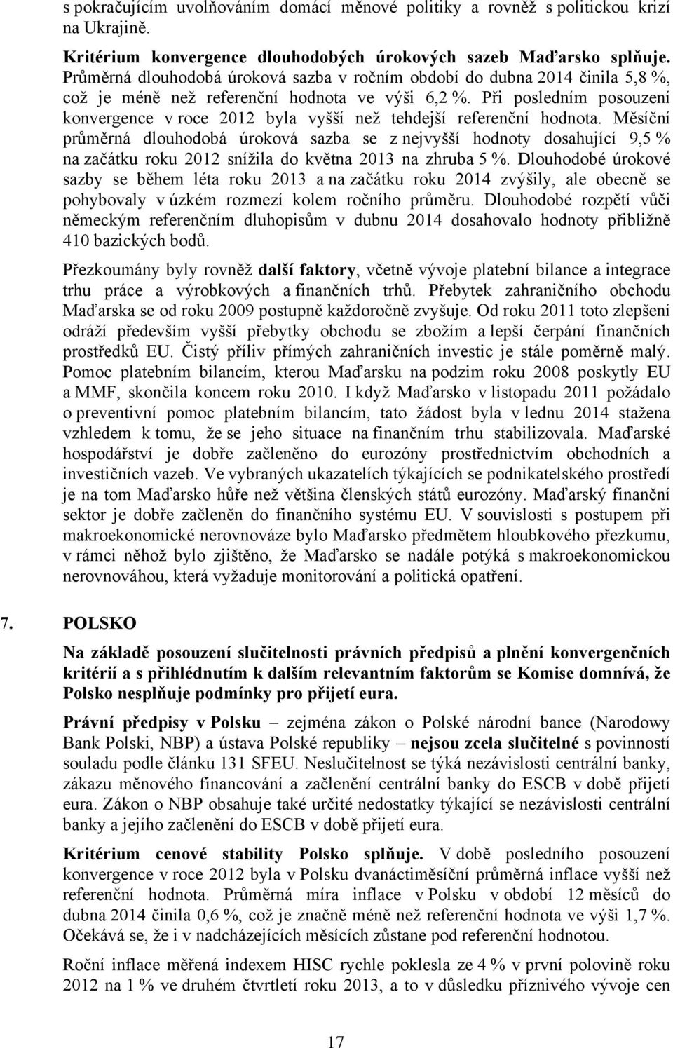 Při posledním posouzení konvergence v roce 1 byla vyšší než tehdejší referenční hodnota.