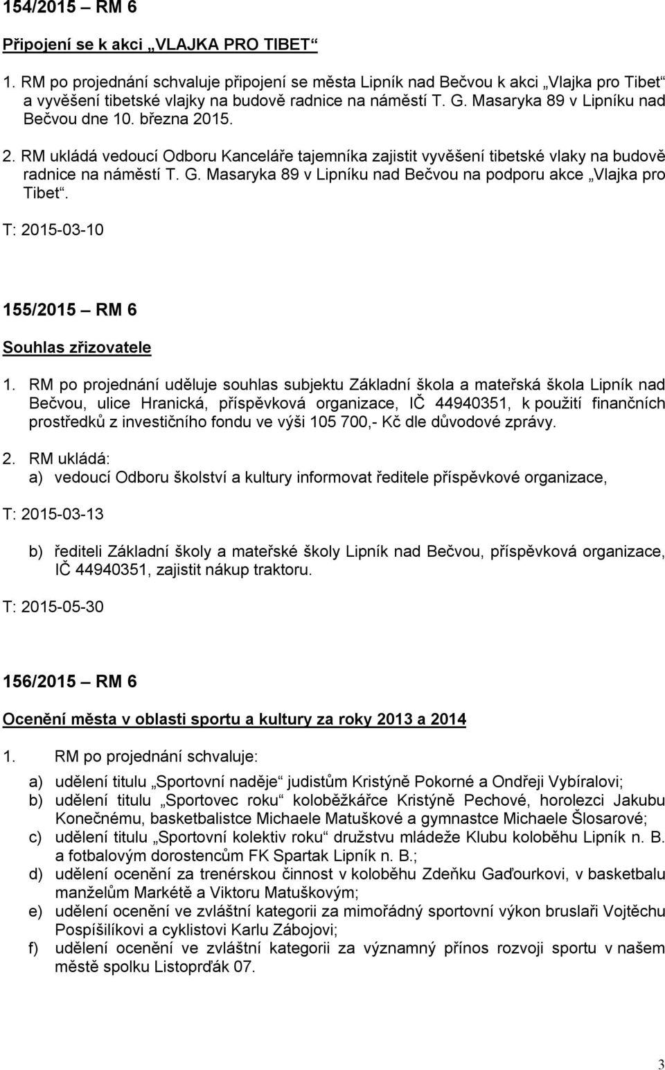 Masaryka 89 v Lipníku nad Bečvou na podporu akce Vlajka pro Tibet. T: 2015-03-10 155/2015 RM 6 Souhlas zřizovatele 1.