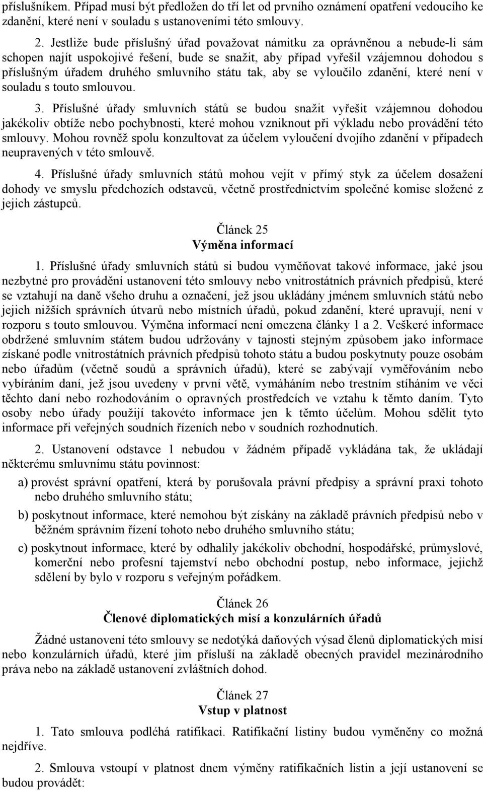 smluvního státu tak, aby se vyloučilo zdanění, které není v souladu s touto smlouvou. 3.