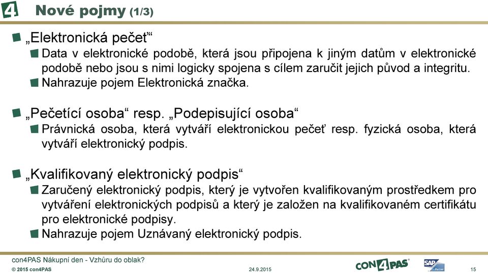 Podepisující osoba Právnická osoba, která vytváří elektronickou pečeť resp. fyzická osoba, která vytváří elektronický podpis.